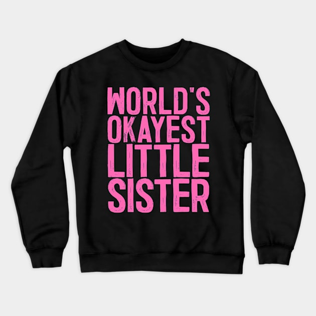 World's Okayest Little Sister Crewneck Sweatshirt by colorsplash